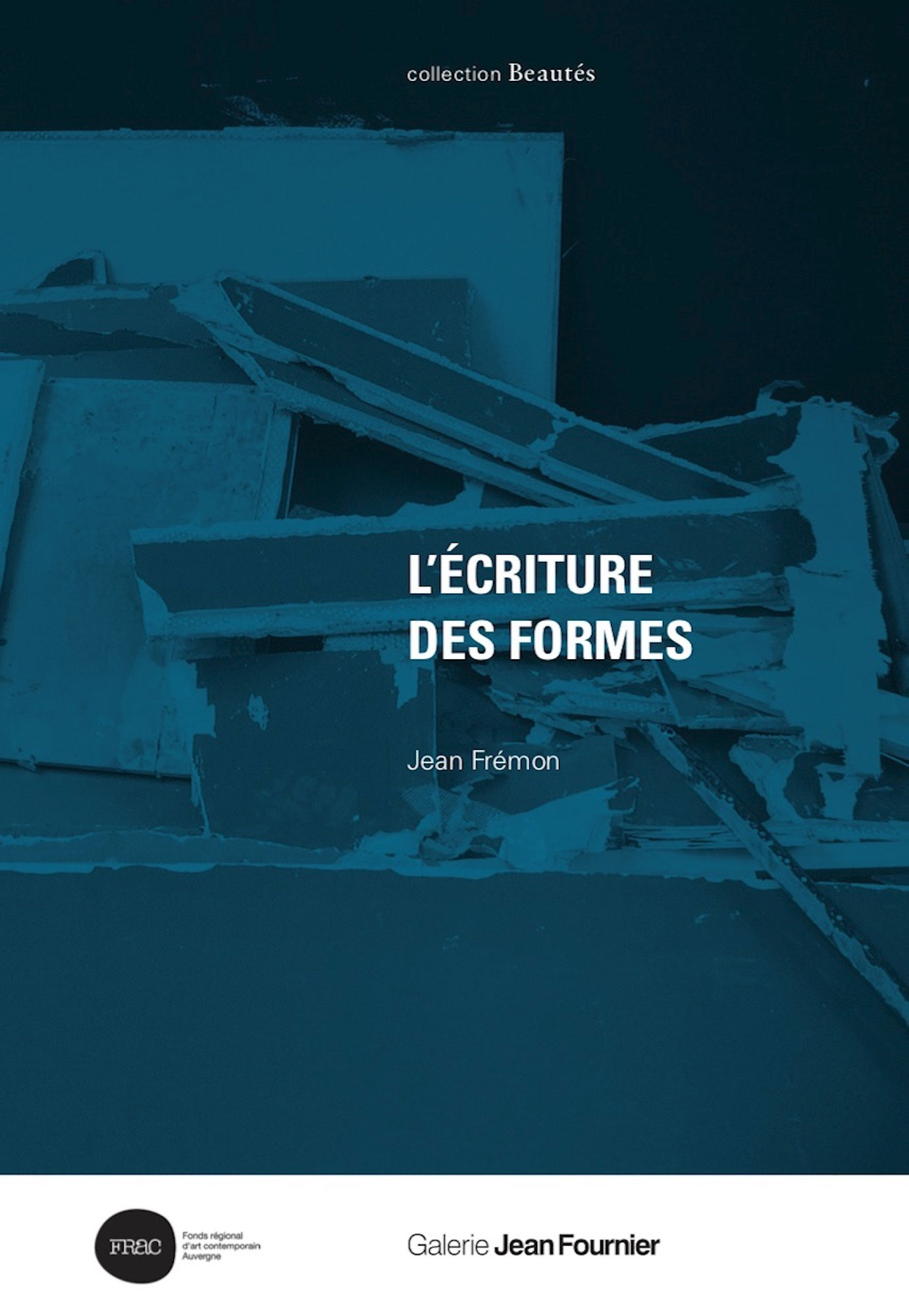Beautés, Jean Frémon, L’Écriture des formes, Galerie Jean Fournier / FRAC Auvergne (couverture)