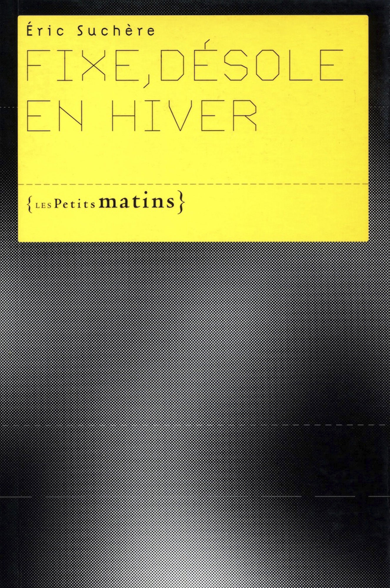 Éric Suchère, Fixe, désole en hiver, Les Petits Matins (couverture)